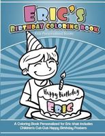 Eric's Birthday Coloring Book Kids Personalized Books: A Coloring Book Personalized for Eric that includes Children's Cut Out Happy Birthday Posters 1725696908 Book Cover