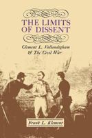 The Limits of Dissent: Clement L. Vallandigham and the Civil War (North's Civil War Series, 8) 0813153557 Book Cover