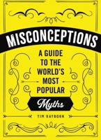 Misconceptions: A Guide to the World's Most Popular Myths 1951511042 Book Cover