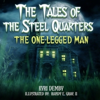 The Tales of the Steel Quarters: The One-Legged Man 1986680118 Book Cover