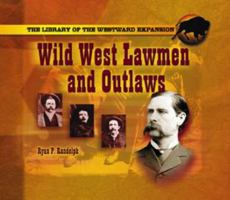 Wild West Lawmen and Outlaws (The Library of the Westward Expansion) 1404255443 Book Cover
