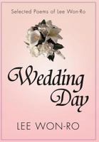 Wedding Day: Selected Poems of Lee Won-Ro 146916597X Book Cover