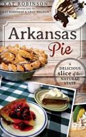 Arkansas Pie: A Delicious Slice of The Natural State (American Palate) 1540232832 Book Cover