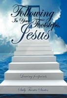 Following in Your Footsteps, Jesus.: Leaving Footprints 1463343744 Book Cover