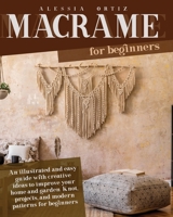 Macram� for Beginners: Easy Guide with Creative Ideas to Improve your Home and Garden. Knot and Projects for Beginners 180187297X Book Cover