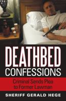 Deathbed Confessions: Criminal Sends Plea to Former Lawman 1489711686 Book Cover