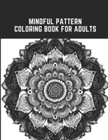 Mindful Pattern Coloring Book for Adults: 50 Relaxing and Meditative Designs for Mindful Coloring B0C2RW1TFS Book Cover