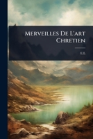 Merveilles De L'art Chretien (French Edition) 1024453359 Book Cover