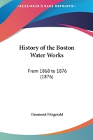 History of the Boston Water Works from 1868 to 1876 1165486962 Book Cover