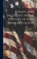 Events and Incidents in the History of Gen. Winfield Scott 1022135406 Book Cover