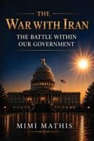 The War With Iran: The Battle Within Our Government B0H3R18YY9 Book Cover