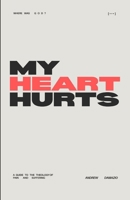 My Heart Hurts: a guide to the theology of pain and suffering B0F4DJ1KHD Book Cover