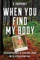 When You Find My Body: The Disappearance of Geraldine Largay on the Appalachian Trail 1608936902 Book Cover