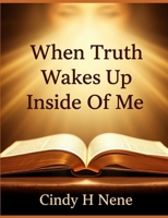 When The Truth Wakes Up Inside of You B0H86HS2K5 Book Cover
