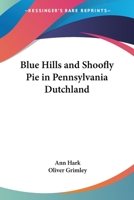 Blue Hills And Shoofly Pie In Pennsylvania Dutchland 1616462914 Book Cover