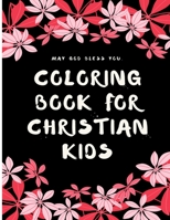 Coloring Book for Christian Kids: A Christian Coloring Book: A Scripture Coloring Book for Adults & Teens B08JV9JZ5W Book Cover