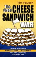 The Great Cheese Sandwich War: Thirty Humorous Devotional Stories And One Really Inspiring One 1933204737 Book Cover