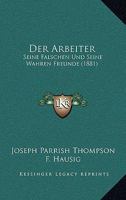 Der Arbeiter: Seine Falschen Und Seine Wahren Freunde (1881) 1167524853 Book Cover