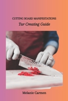 Cutting Board Manifestations: Tar Creating Guide B0CV89B3K5 Book Cover