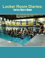 Locker Room Diaries: Fearless Mature Women 1698720076 Book Cover