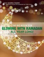 The Big Book for Glowing with Ramadan All Year Long! 1546320768 Book Cover