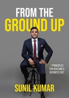 From The Ground Up: 7 principles for building a business fast 1922553352 Book Cover