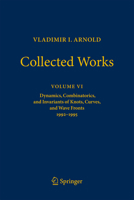 VLADIMIR I. ARNOLD―Collected Works: Dynamics, Combinatorics, and Invariants of Knots, Curves, and Wave Fronts 1992–1995 3031048008 Book Cover