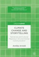 Climate Change and Storytelling: Narratives and Cultural Meaning in Environmental Communication (Palgrave Studies in Environmental Sociology and Policy) 3319693824 Book Cover