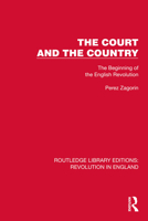The Court and the Country: The Beginning of the English Revolution 1032466553 Book Cover