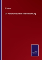 Die Astronomische Strahlenberechnung 3375085826 Book Cover