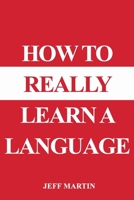 How to Really Learn a Language 1983033464 Book Cover