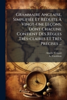 Grammaire Anglaise, Simplifiée Et Réduite À Vingt-une Leçons, Dont Chacune Contient Des Règles Très-claires Et Très Précises ... 1246329980 Book Cover
