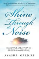 Shine Through The Noise: Spark Your Creativity in Branding and Business 1628655690 Book Cover