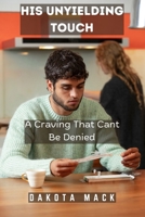 His Unyielding Touch: A Craving That Cant Be Denied B0DPVYRNZM Book Cover