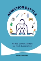 Addiction Battle: The Most Common Addictions and How to Overcome them null Book Cover