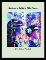 The Teen's Guide to AI: Journey into the World of Artificial Intelligence B0DV5NC19Z Book Cover