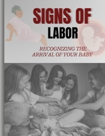 Signs of Labor: RECOGNIZING THE ARRIVAL OF YOUR BABY B0CMQ1J479 Book Cover