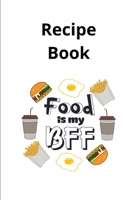 Recipe Book Food is my BFF: Monthly Planner Calendar Family Planner To-Do List Planner Recipe Book 120 pages gift for Christmas, birthday or New Year 1676266798 Book Cover