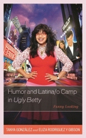 Humor and Latina/o Camp in Ugly Betty: Funny Looking 0739197517 Book Cover