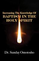 Increasing The Knowledge of Baptism In The Holy Spirit 1946530379 Book Cover