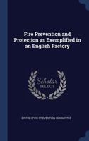 Fire Prevention and Protection as Exemplified in an English Factory 1340346125 Book Cover