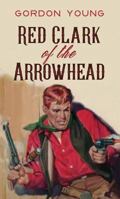 Red Clark of the Arrowhead 1683249305 Book Cover