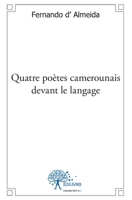 Quatre poètes camerounais devant le langage: Études littéraires épistolaires (French Edition) 2332477098 Book Cover