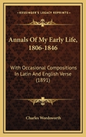 Annals of My Early Life, 1806-1846: With Occasional Compositions in Latin and English Verse 1113620455 Book Cover