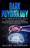 Dark Psychology: How to Analyze and Influence People, Forbidden Manipulation, Emotional Intelligence 2.0, NLP and Body Language. Discover and Learn the Dark Secrets of Mind Control. 1914247280 Book Cover