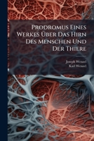 Prodromus Eines Werkes Über Das Hirn Des Menschen Und Der Thiere... 1274698367 Book Cover