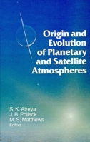 Origin and Evolution of Planetary and Satellite Atmospheres (University of Arizona Space Science Series) 0816511055 Book Cover