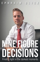 Nine Figure Decisions: Finding Light in the Darkest Moments 164367109X Book Cover