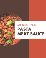 50 Pasta Meat Sauce Recipes: A Pasta Meat Sauce Cookbook from the Heart! B08P4RXHLY Book Cover
