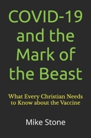 COVID-19 and the Mark of the Beast: What Every Christian Needs to Know about the Trump Vaccine (Mike Stone Covid Collection) 1953006205 Book Cover